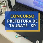 Concurso Prefeitura de Taubaté - SP paga até R$ 10,4