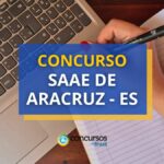 Concurso SAAE de Aracruz - ES: saiu edital de até