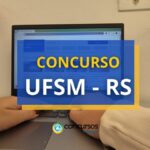 Concurso UFSM - RS anuncia abertura de vagas; até R$