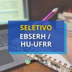 EBSERH/HU-UFRR abre vagas para técnicos em edital de seletivo