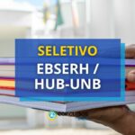 EBSERH/HUB-UNB divulga edital de seletivo; R$ 10,7 mil