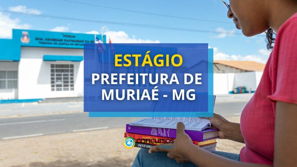 Estágio Prefeitura de Muriaé - MG abre vagas em seletivo