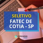 FATEC de Cotia - SP lança processo seletivo simplificado