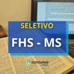 FHE – MS publica edital de processo seletivo simplificado