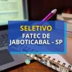 Fatec de Jaboticabal - SP divulga novo seletivo; até R$