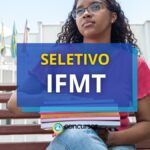 IFMT anuncia edital de processo seletivo; ganhos até R$ 6,3