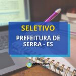 Prefeitura da Serra - ES abre vagas em seletivo para