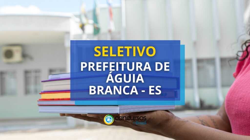 Prefeitura de Águia Branca - ES: saiu edital de processos