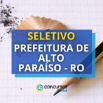 Prefeitura de Alto Paraíso – RO abre processo seletivo