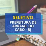 Prefeitura de Arraial do Cabo – RJ abre 171 vagas