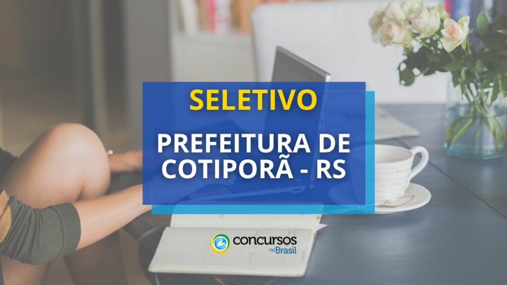 Prefeitura de Cotiporã - RS lança edital de seletivo