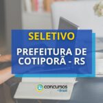 Prefeitura de Cotiporã - RS lança edital de seletivo