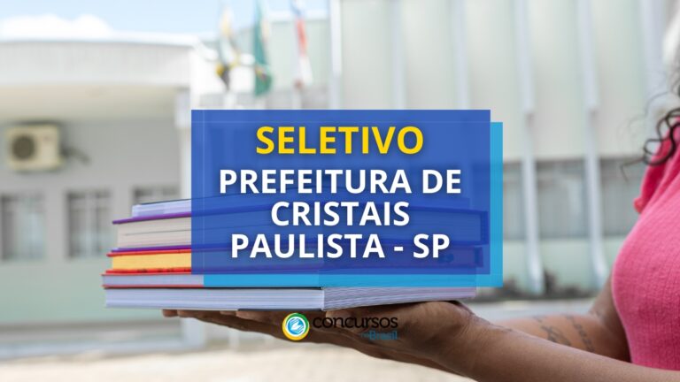 Prefeitura de Cristais Paulista - SP tem edital de seletivo