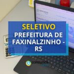 Prefeitura de Faxinalzinho – RS anuncia edital de seletivo