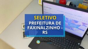 Prefeitura de Faxinalzinho – RS anuncia edital de seletivo