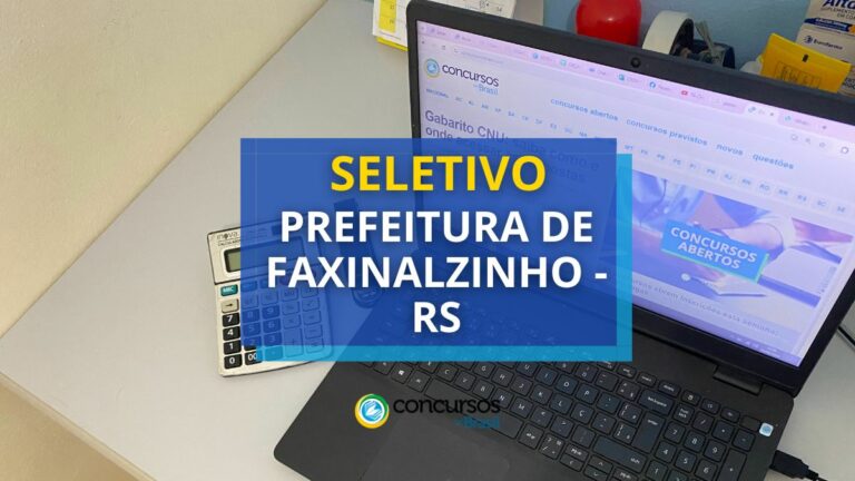 Prefeitura de Faxinalzinho – RS anuncia edital de seletivo