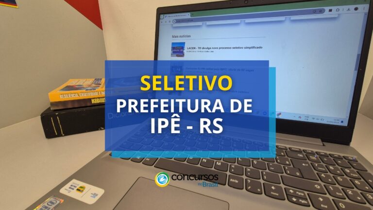 Prefeitura de Ipê - RS: seletivo prevê vencimento de R$