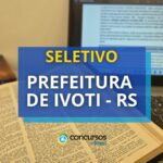 Prefeitura de Ivoti – RS libera editais de processo seletivo