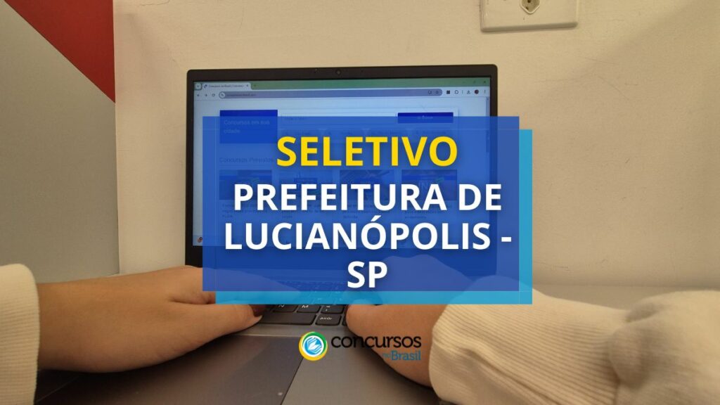 Prefeitura de Lucianópolis - SP anuncia edital de seletivo