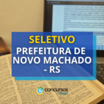 Prefeitura de Novo Machado - RS abre seletivo: até R$