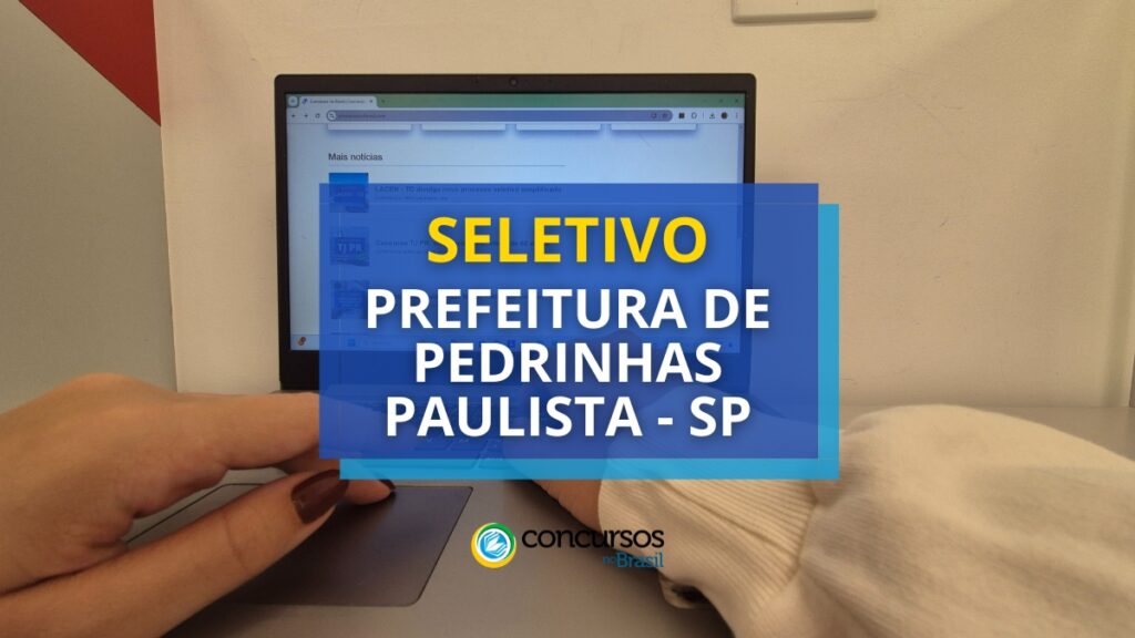 Prefeitura de Pedrinhas Paulista - SP divulga edital de seletivo