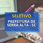 Prefeitura de Serra Alta - SC: edital de processo seletivo