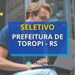 Prefeitura de Toropi - RS lança edital de processo seletivo