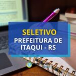 Seletivo Prefeitura de Itaqui - RS paga até R$ 5,3