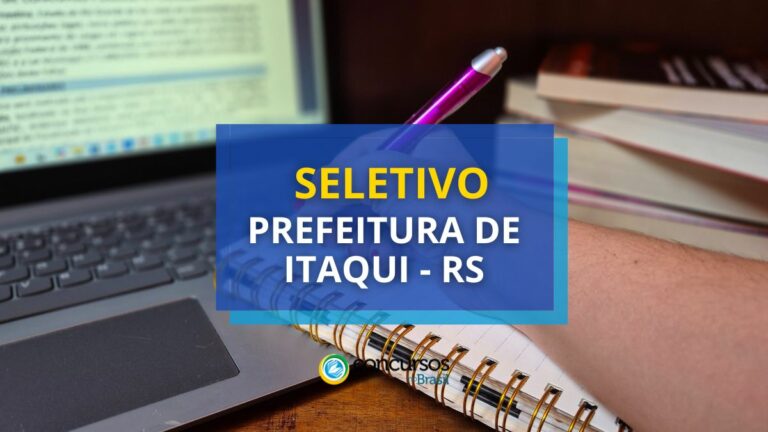 Seletivo Prefeitura de Itaqui - RS paga até R$ 5,3