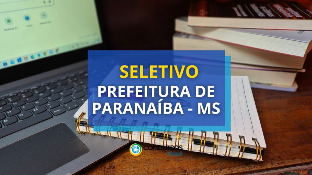 Seletivo Prefeitura de Paranaíba - MS: edital paga até R$