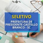 Seletivo Prefeitura de Presidente Castello Branco – SC: até R$