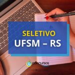 UFSM paga até R$ 6,3 mil em novo processo seletivo