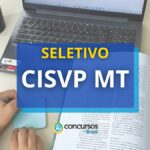 CISVP MT publicou edital de seletivo com 189 vagas