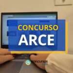 Concurso ARCE abre vagas com vencimento básico de R$ 7,6