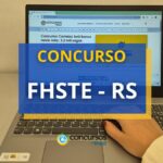 Concurso FHSTE - RS abre 21 vagas; mensais até R$