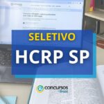 Concurso HCRP SP abre dois editais; iniciais de até R$