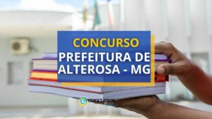 Concurso Prefeitura de Alterosa - MG: 203 vagas; até R$