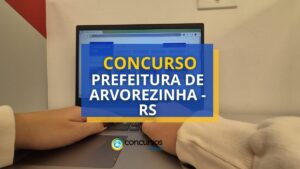 Concurso Prefeitura de Arvorezinha - RS: 16 vagas; até R$