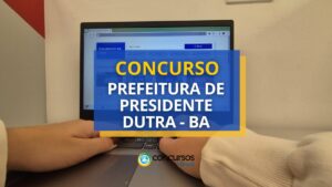 Concurso Prefeitura de Presidente Dutra – BA: até R$ 4,3