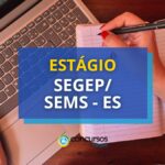 Estágio SEGEP/SEMS - ES: edital com bolsa de até R$