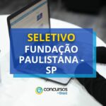 Fundação Paulistana - SP: seletivo oferece até R$ 8,5 mil