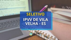 IPVV de Vila Velha - ES abre edital de seletivo;