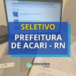 Prefeitura de Acari - RN abre vagas em seletivo para