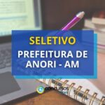 Prefeitura de Anori - AM divulga edital de seletivo; 289