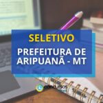 Prefeitura de Aripuanã - MT forma cadastro reserva em seletivo