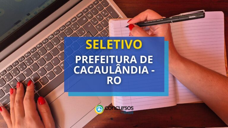 Prefeitura de Cacaulândia - RO abre seletivo na área da