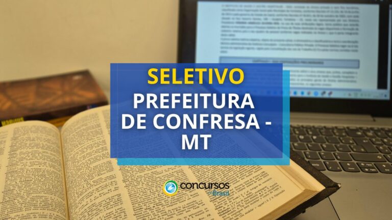 Prefeitura de Confresa - MT: seletivo aberto; até R$ 7,3