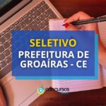 Prefeitura de Groaíras - CE tem edital de seletivo divulgado