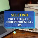 Prefeitura de Independência – RS lança edital de seletivo