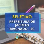 Prefeitura de Jacinto Machado - SC: 3 editais de seletivo